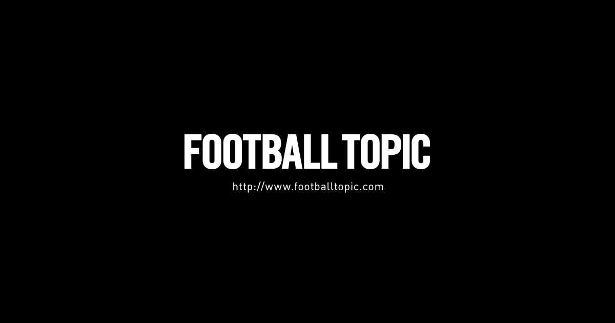 サッカーコラム ブログ Football Topic フットボールトピック